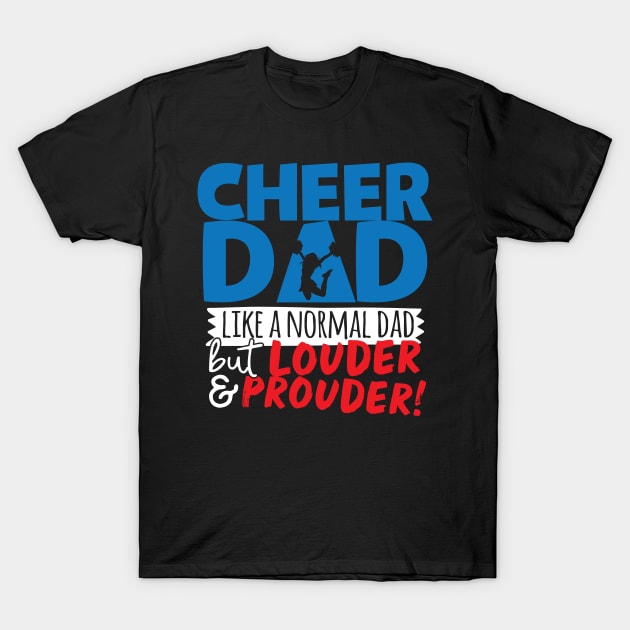 Cheer Dad Like A Normal Dad But Louder & Prouder T-Shirt by thingsandthings